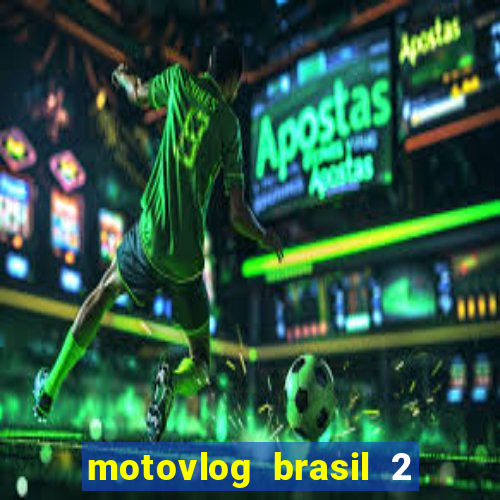 motovlog brasil 2 dinheiro infinito